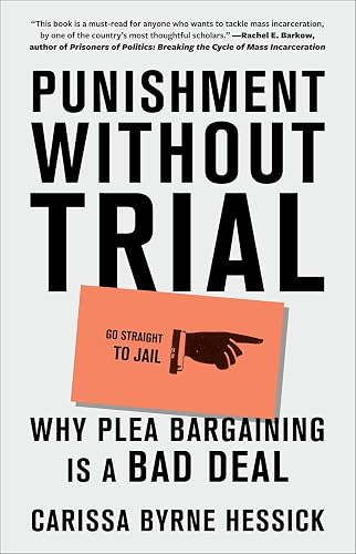 Punishment Without Trial: Why Plea Bargaining Is a Bad Deal