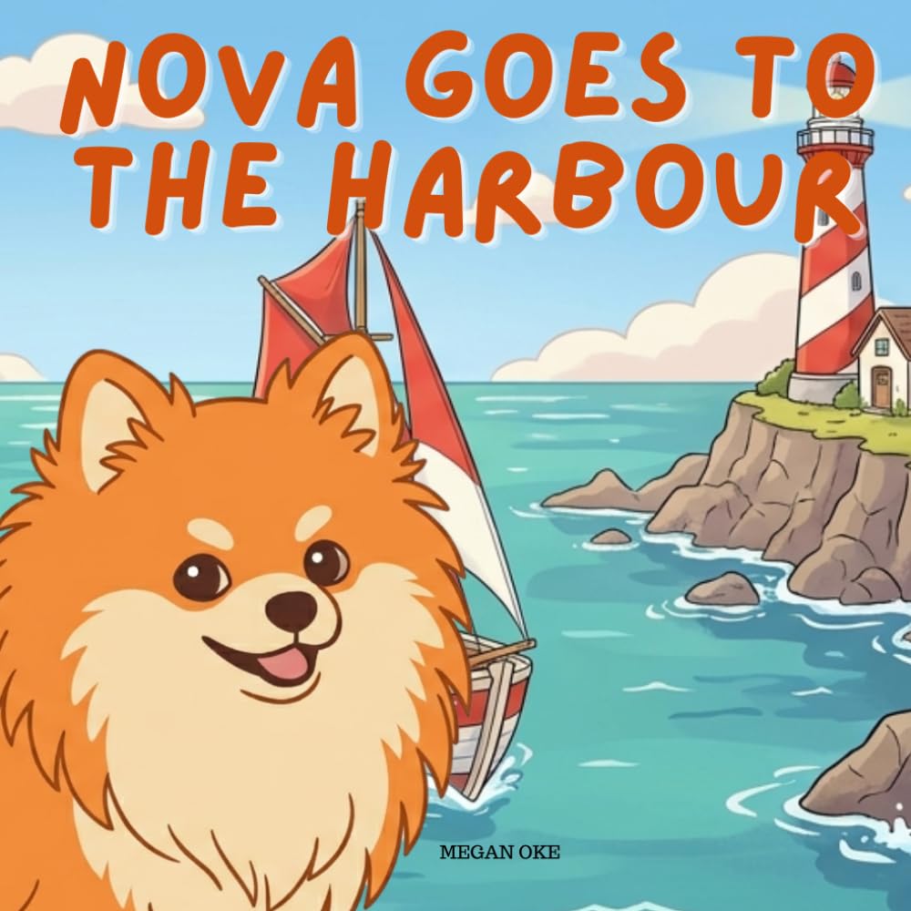 Nova Goes To The Harbour: An Outdoor Adventure Children's Book in English (Nova the Pomeranian Series) (Nova the Pomeranian: Outdoor Adventures (English))