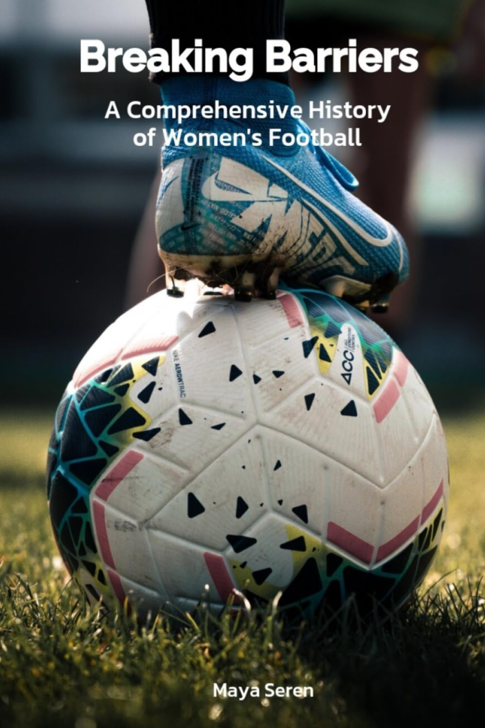 Breaking Barriers: A Comprehensive History of Women's Football