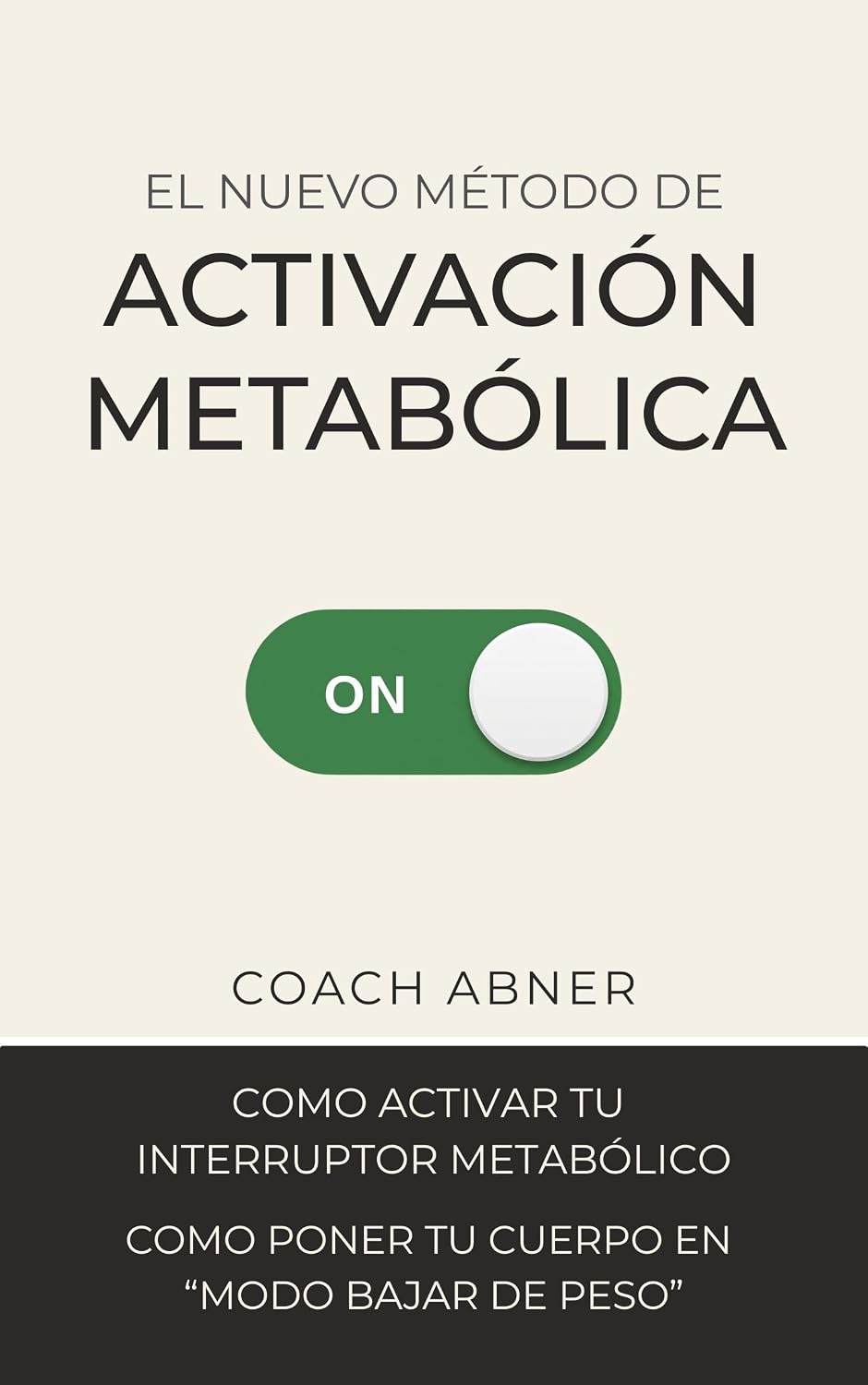 El Nuevo Método de Activación Metabólica: Como activar tu Interruptor Metabólico para ponerte en "modo bajar de peso" (Spanish Edition)