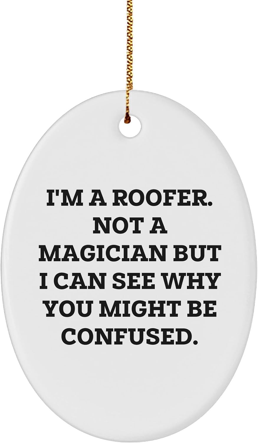 Funny Roofer Gifts: I'm Not Magician Roofer Oval Ornament for Christmas, Unique Roofer Presents for Home Improvement Enthusiasts by Roofer, Gifts from Dad to Husband
