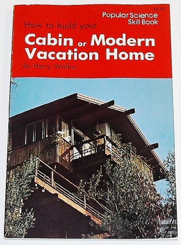 How to Build Your Cabin Or Modern Vacation Home... B01K2WR9FY Book Cover