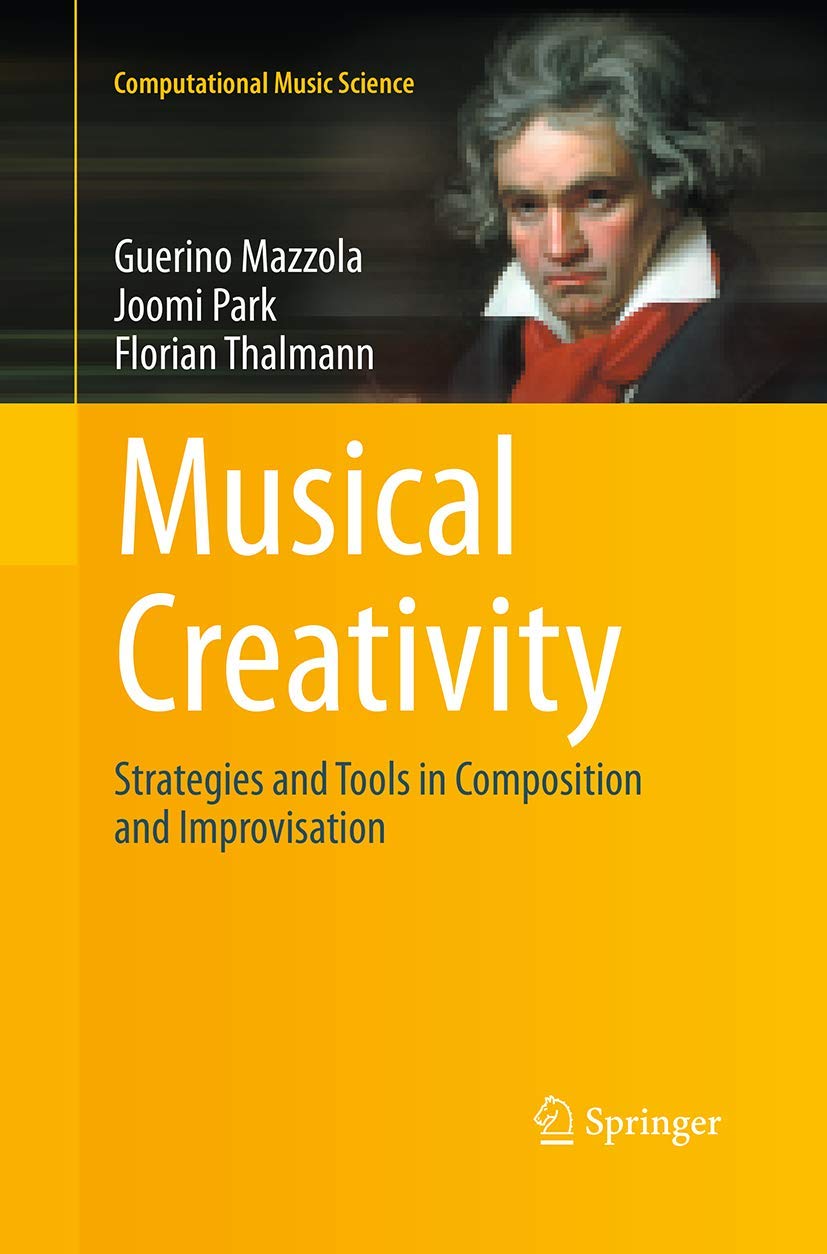 Musical Creativity: Strategies and Tools in Composition and Improvisation (Computational Music Science)