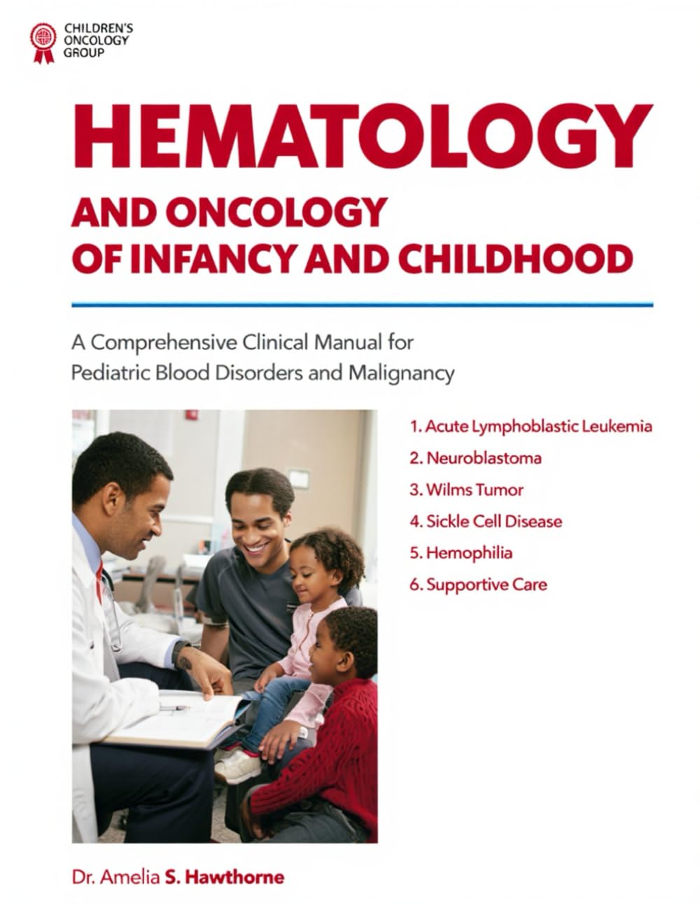 HEMATOLOGY AND ONCOLOGY OF INFANCY AND CHILDHOOD: A Comprehensive Clinical Manual for Pediatric Blood Disorders and Malignancy