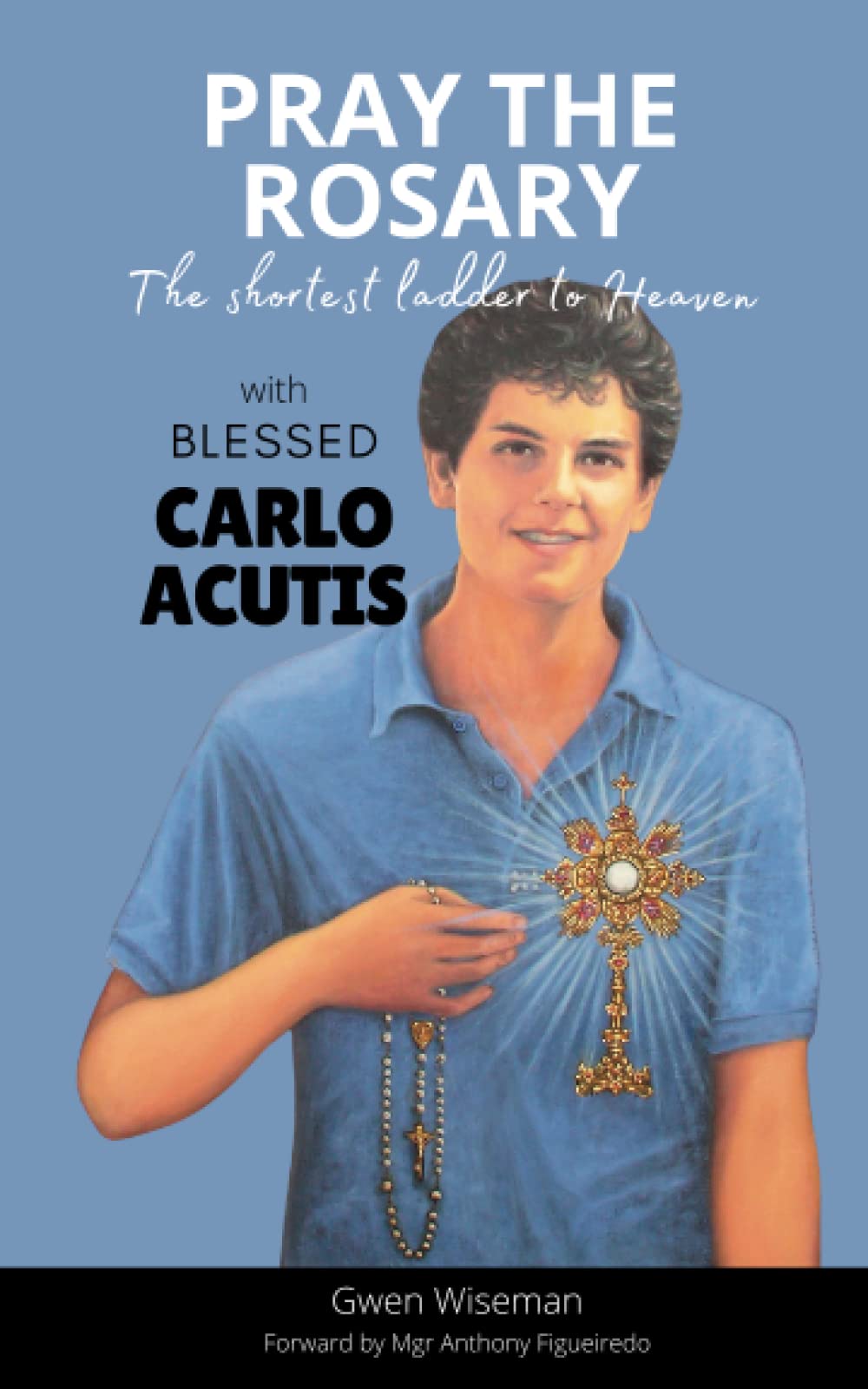 Pray the Rosary with Blessed Carlo Acutis. A guided meditation: The Shortest ladder to heaven