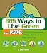 365 Ways to Live Green for Kids: Saving the Environment at Home, School, or at Play--Every Day!