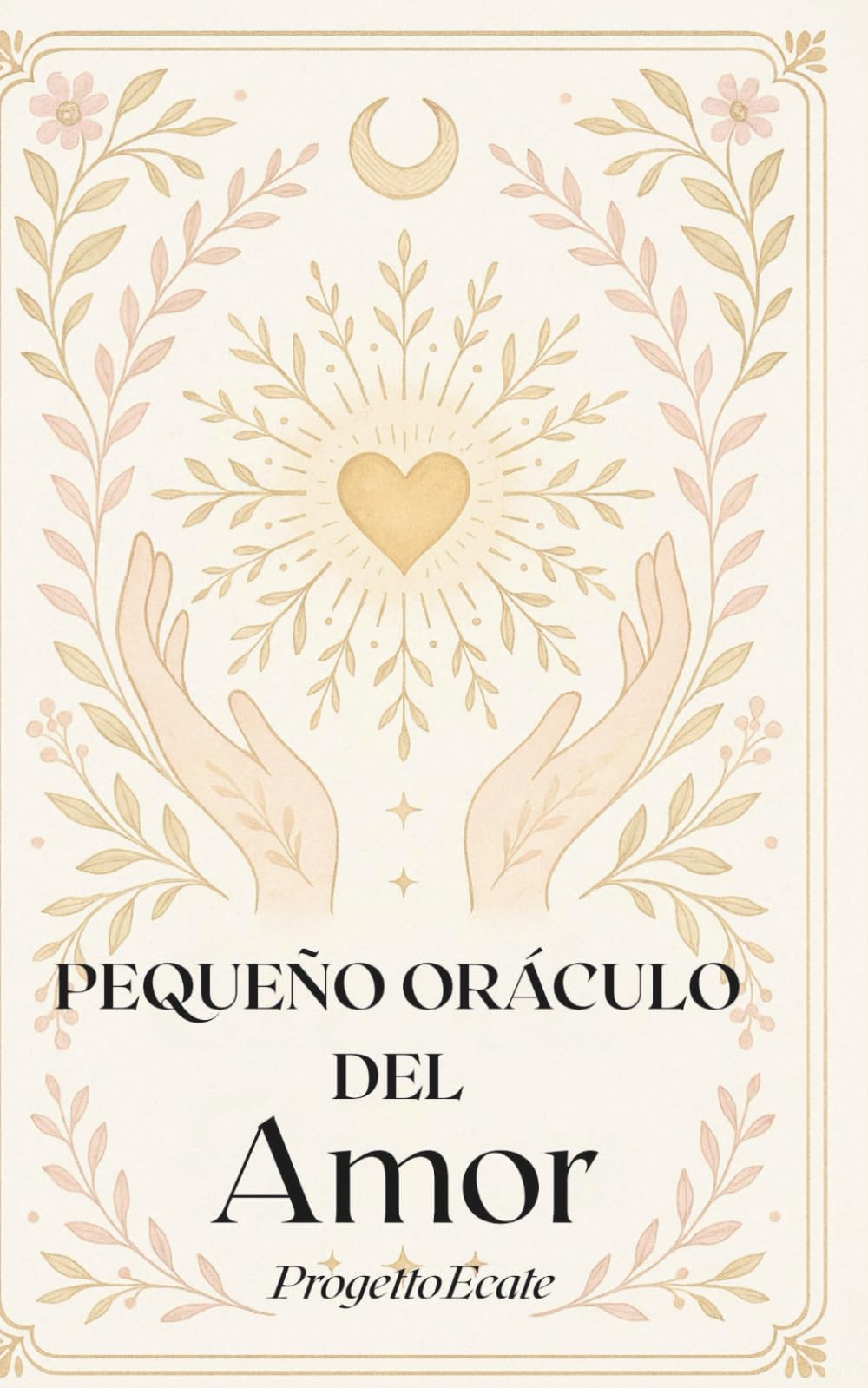 PEQUEÑO ORÁCULO DEL AMOR: Guía emocional y espiritual