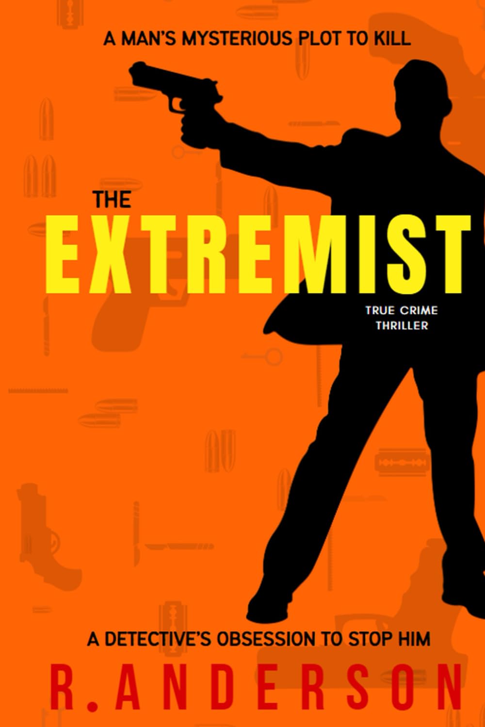 THE EXTREMIST: A man’s mysterious plot to kill. A detective’s obsession to stop him.