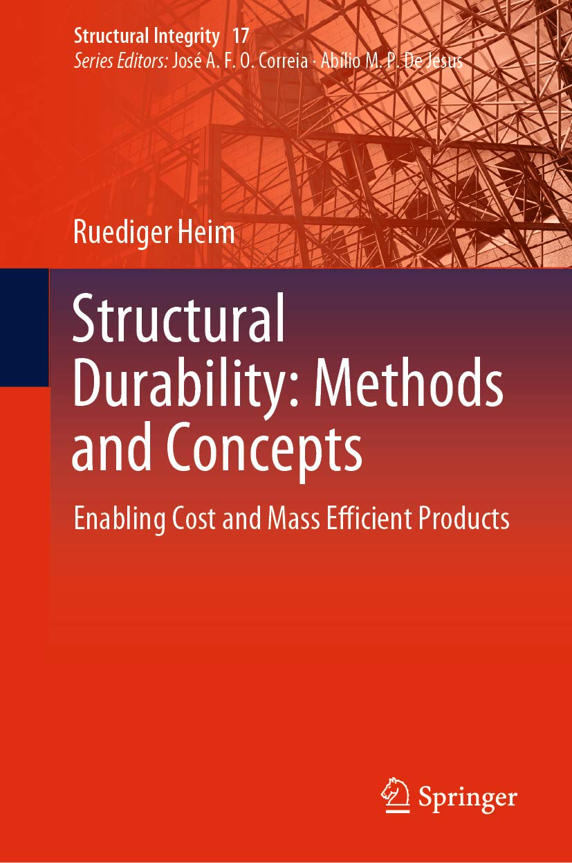 Structural Durability: Methods and Concepts: Enabling Cost and Mass Efficient Products (Structural Integrity Book 17)