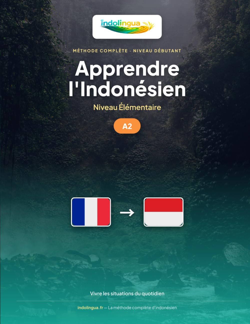 Apprendre l'Indonésien — Niveau A2 Élémentaire: Méthode complète : 60 leçons illustrées pour vivre les situations du quotidien indonésien (Apprendre l'Indonésien — Méthode IndoLingua)