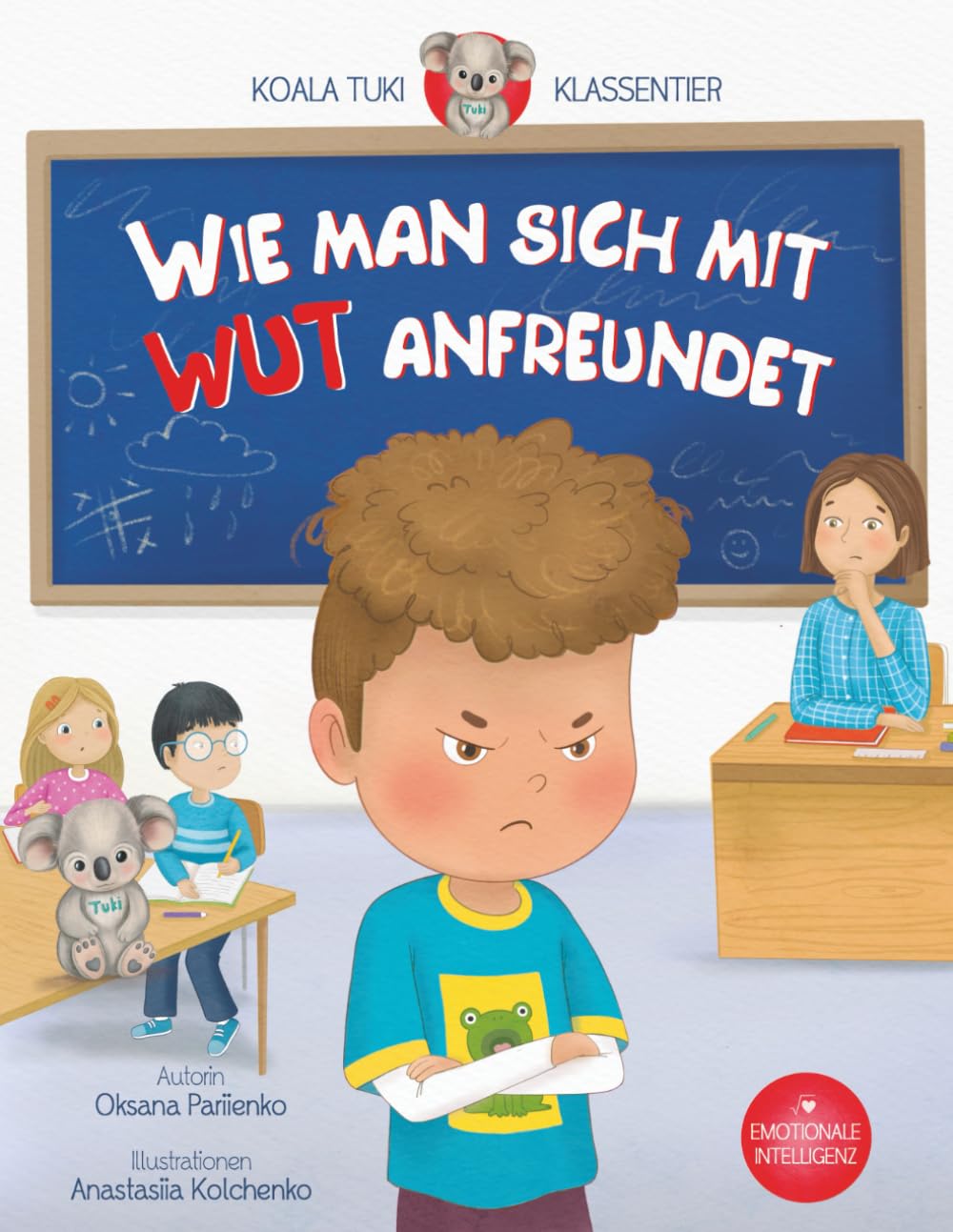 Wie man sich mit Wut anfreundet: Ein Kinderbuch über Gefühle und emotionale Resilienz (Koala Tuki – Klassentier)