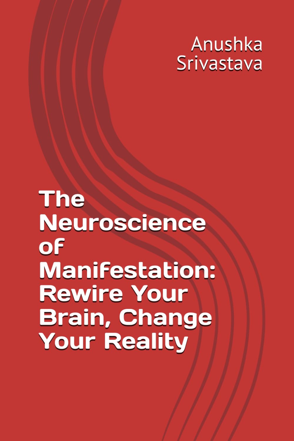 The Neuroscience of Manifestation: Rewire Your Brain, Change Your Reality