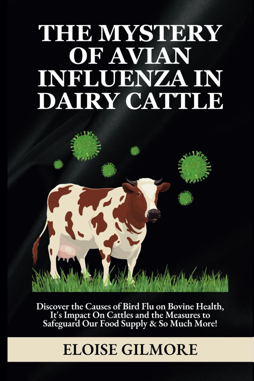 The Mystery of Avian Influenza in Dairy Cattle: Discover the Causes of Bird Flu on Bovine Health, Its Impact On Cattles and the Measures to Safeguard Our Food Supply & So Much More!