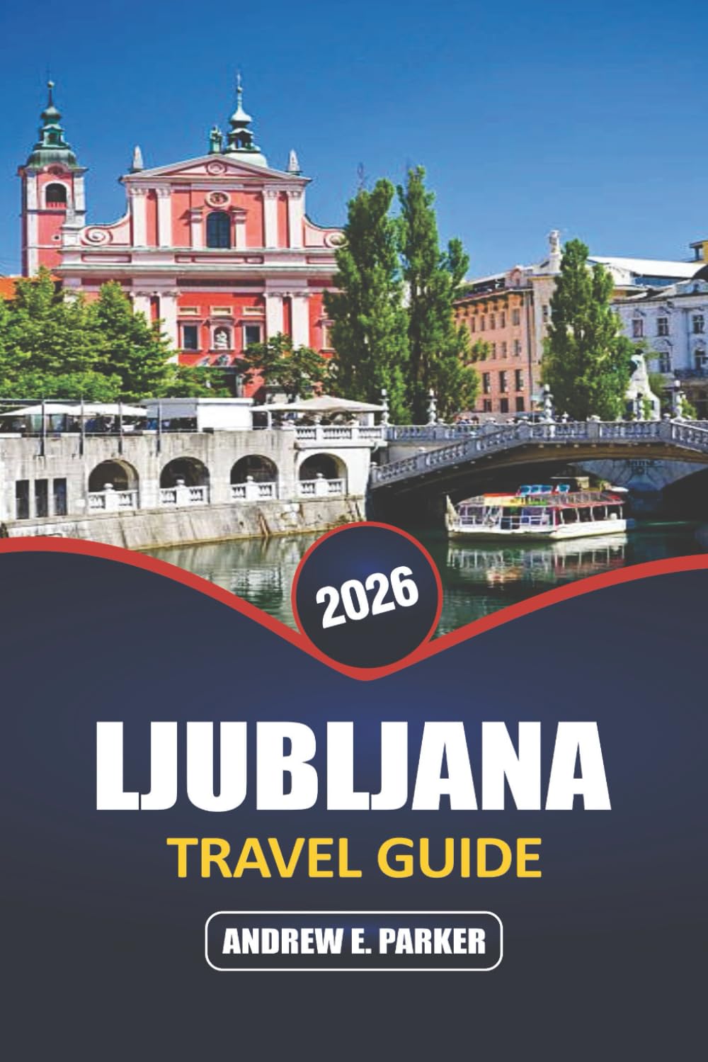 Ljubljana Travel Guide 2026: Explore Slovenia’s Charming Capital, Top Attractions, Hidden Gems, Local Cuisine, and Rich Cultural Heritage