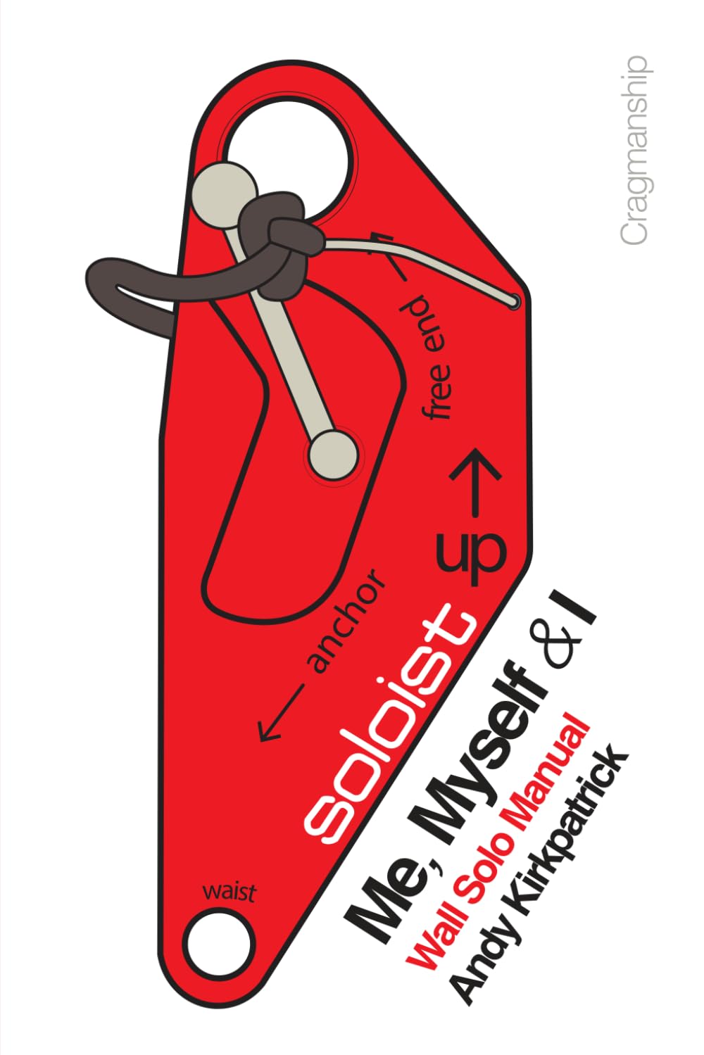 Me, Myself & I - Third Edition: The Dark Art of Big Wall Soloing (Cragmanship)