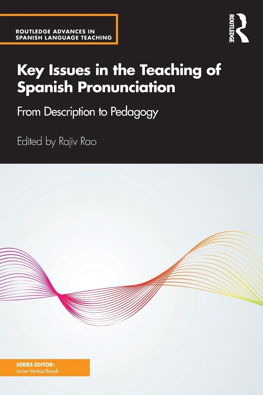 Key Issues in the Teaching of Spanish Pronunciation: From Description to Pedagogy (Routledge Advances in Spanish Language Teaching)