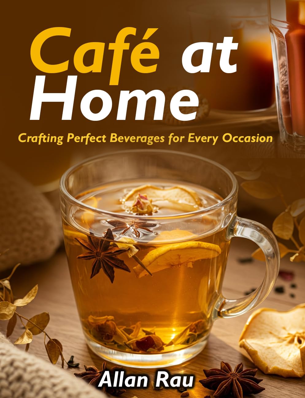 Café at Home: Crafting Perfect Beverages for Every Occasion