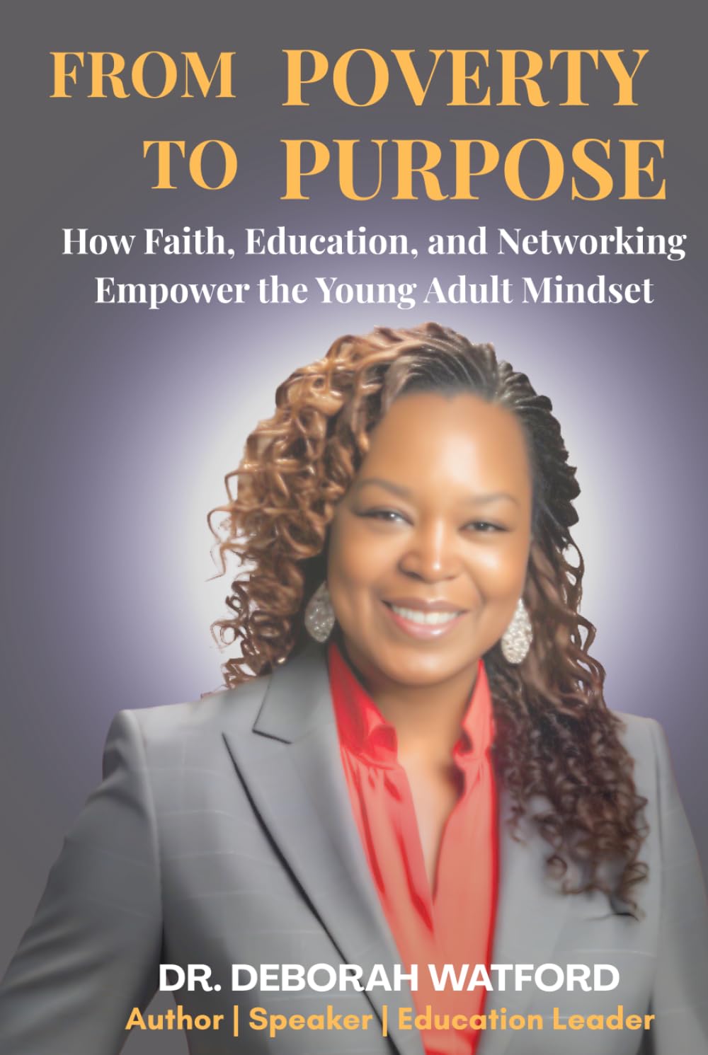 From Poverty to Purpose: How Faith, Education, and Networking Empower the Young Adult Mindset      Hardcover – March 14, 2026