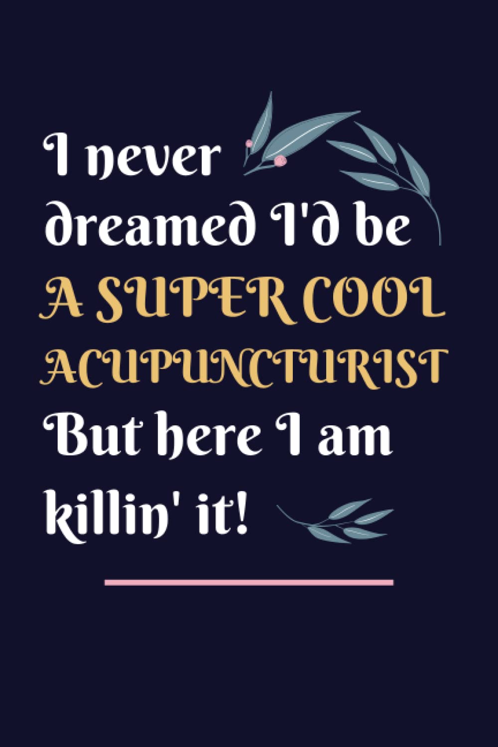 Acupuncturist Gifts: Lined Blank Notebook Journal, a Funny and Appreciation Thank You Gift for Acupuncturists to Write in