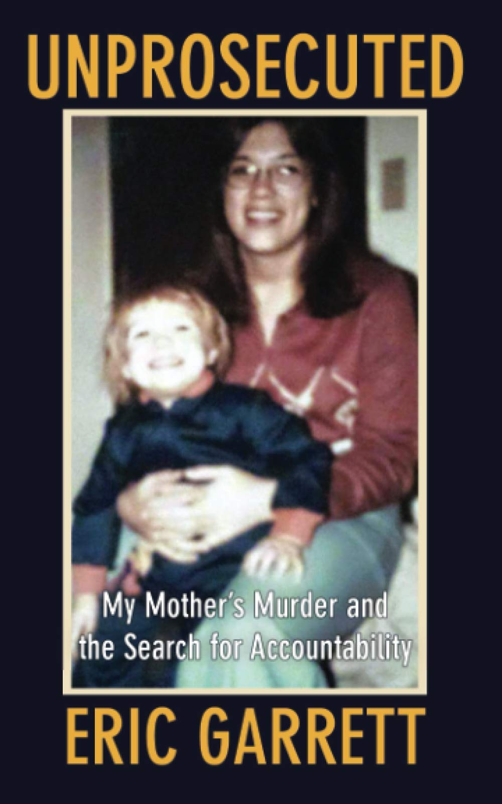 Unprosecuted: My Mother's Murder and the Search for Accountability