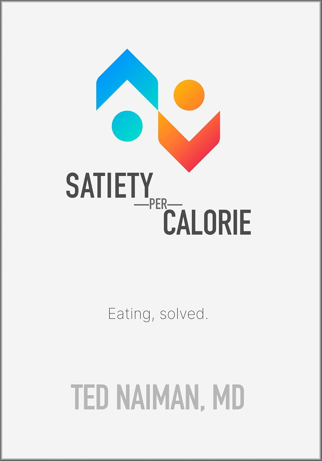 Satiety per Calorie: Eating, solved.      Kindle Edition