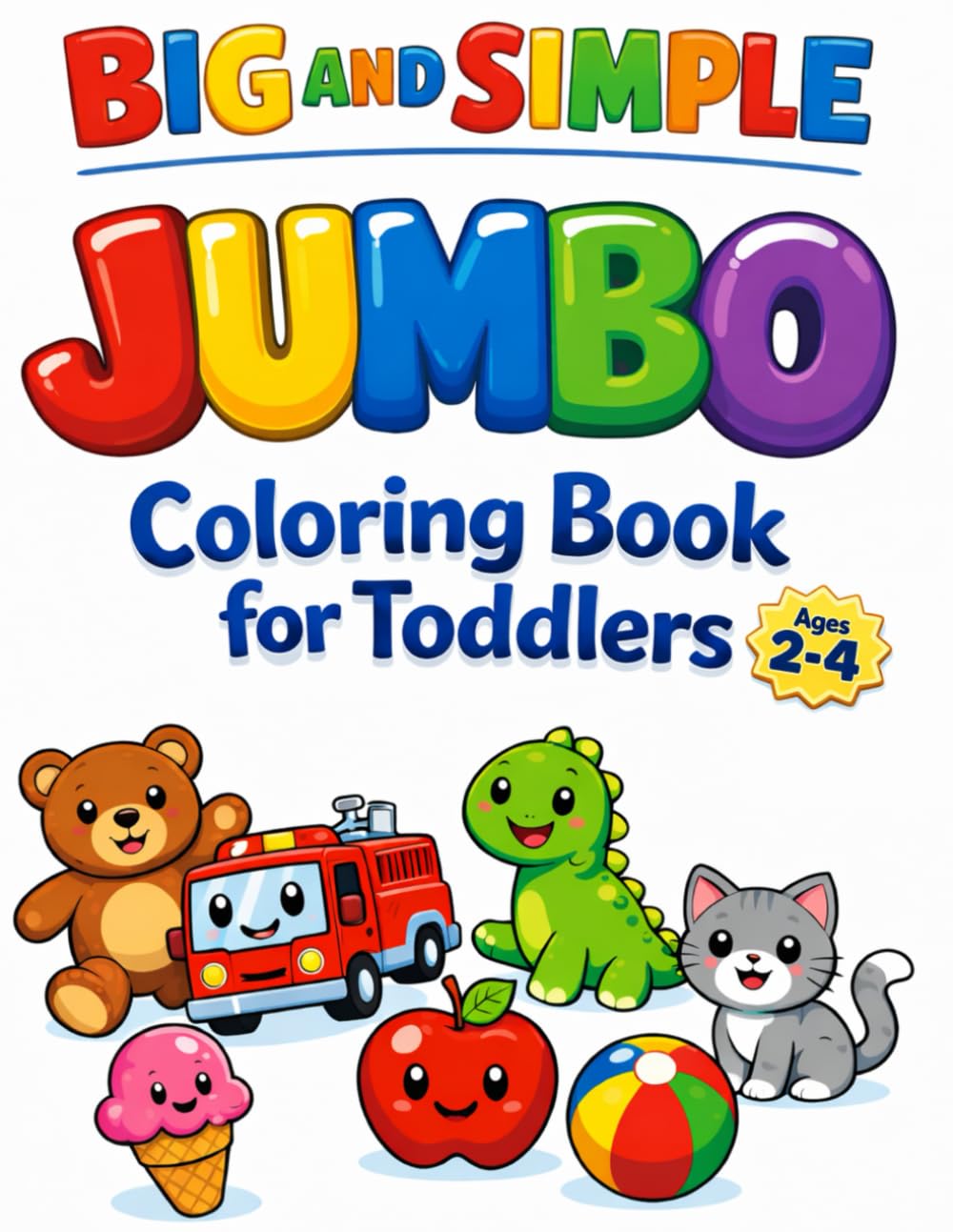 JUMBO Big and Simple Coloring Book for Toddlers | Ages 2-4: 155 Extra Big and Simple Pictures for Littles – Early Learning and Fun! (Big and Simple ... Coloring Books with Large Bold Pictures)