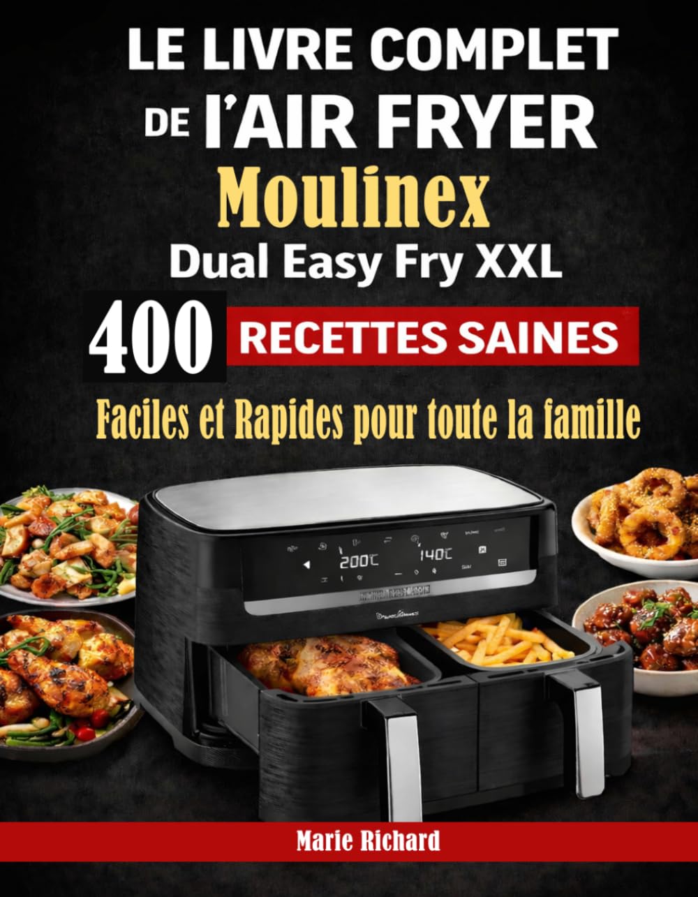 Le Livre Complet de l’Air Fryer Moulinex Dual Easy Fry XXL: 400 Recettes Saines, Faciles et Rapides pour toute la famille