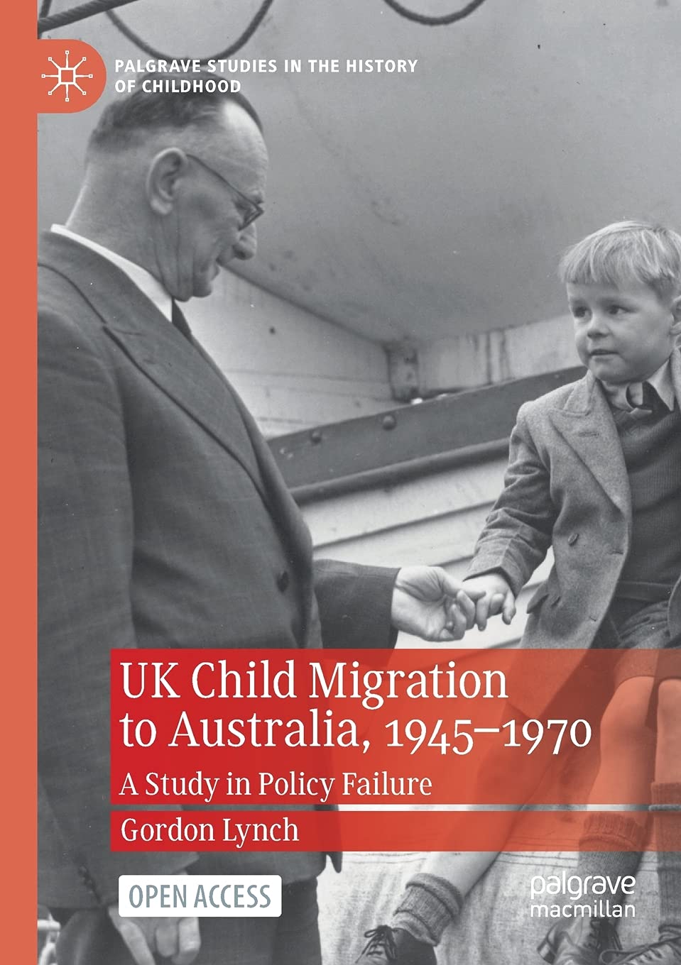 UK Child Migration to Australia, 1945-1970: A Study in Policy Failure (Palgrave Studies in the History of Childhood)