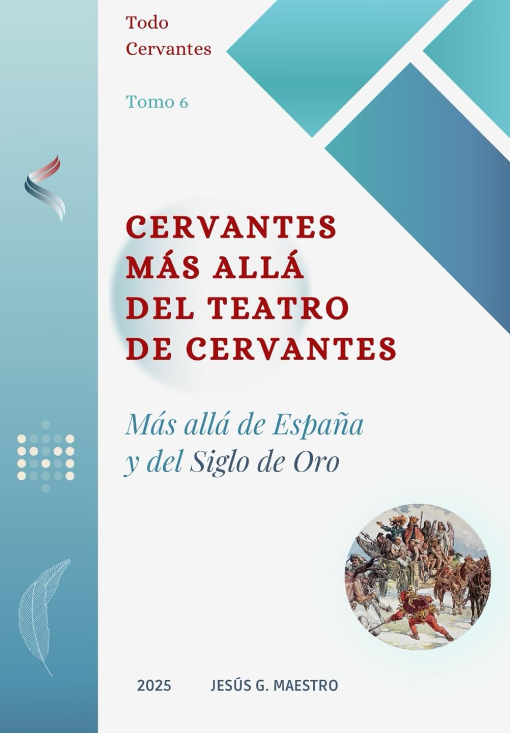 Cervantes más allá del teatro de Cervantes: Más allá de España y del Siglo de Oro (Todo Cervantes)