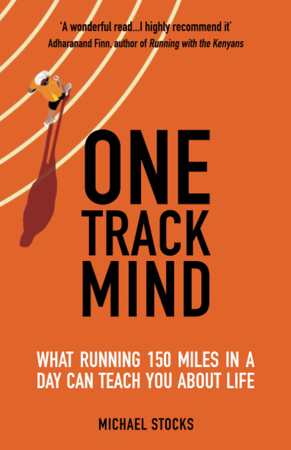 One Track Mind: What Running 150 Miles in a Day Can Teach You about Life Paperback – Import, 18 March 2021