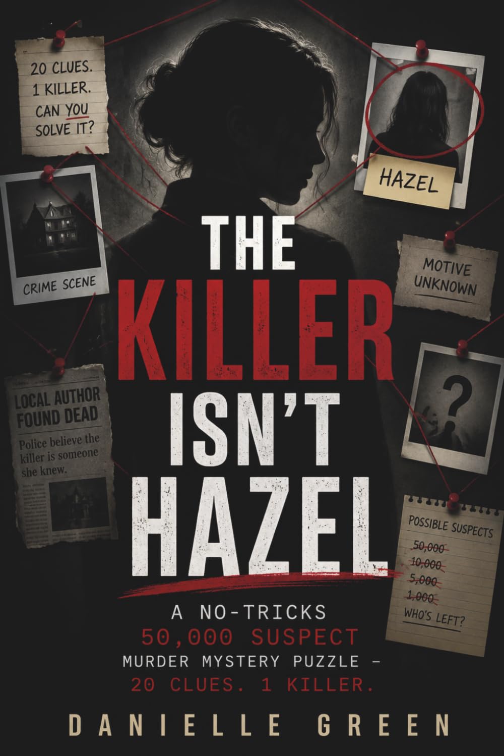 The Killer Isn't Hazel: A No-Tricks 50,000 Suspects Murder Mystery Puzzle — 20 Clues. 1 Killer