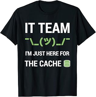 Funny IT Support Tech Team Joke I'm Just Here For The Cache T-Shirt