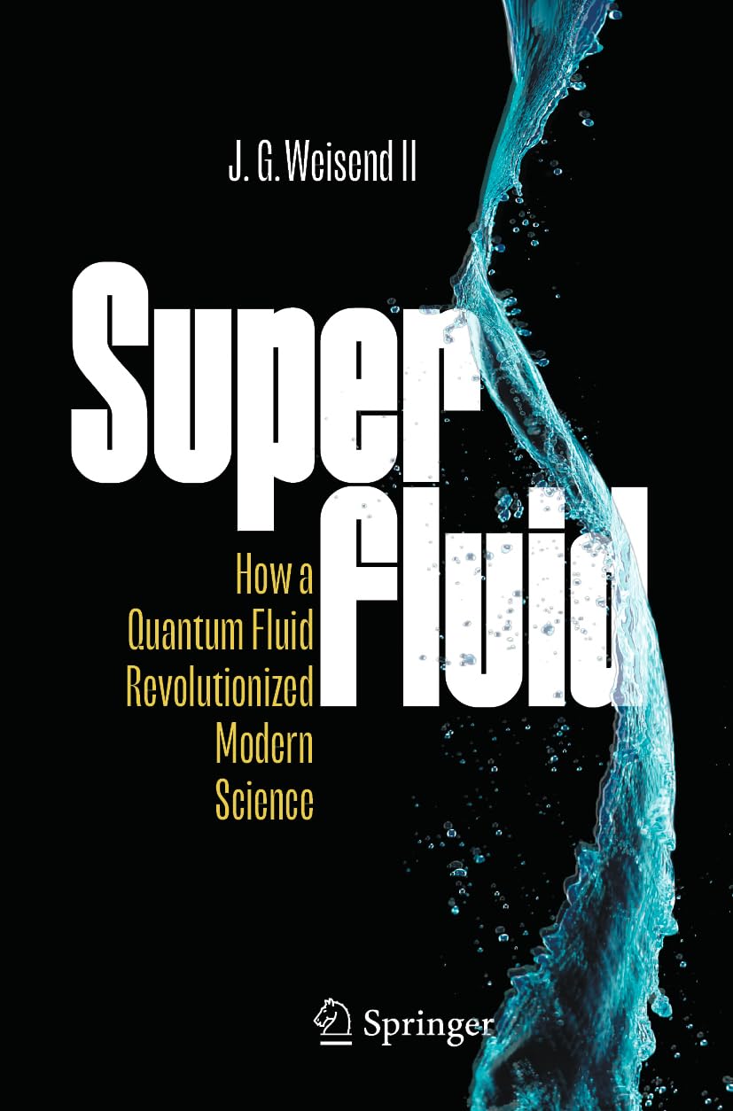 Superfluid: How a Quantum Fluid Revolutionized Modern Science : Weisend II,  J. G.: Amazon.sg: Books