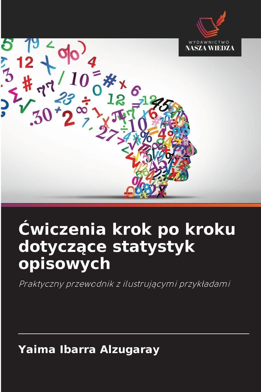 ¿wiczenia krok po kroku dotycz¿ce statystyk opisowych: Praktyczny przewodnik z ilustruj¿cymi przyk¿adami