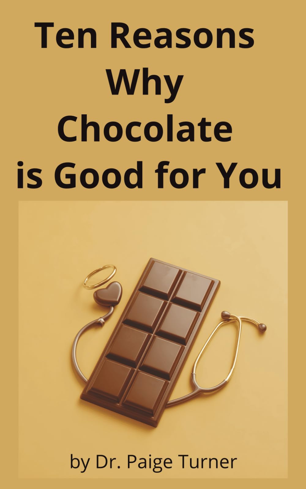 Top Ten Reasons Why Chocolate is Good for You: Deliciously Dubious Guide to Cocoa, Chocolate Cravings, and Emotional Support Snacking