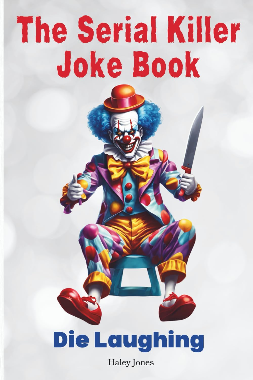 The Serial Killer Joke Book: Die Laughing with Over 100 Murderous Jokes and Memes (The Humor Hub: Hilarious Books for Every Occasion from Funky Finger Press)