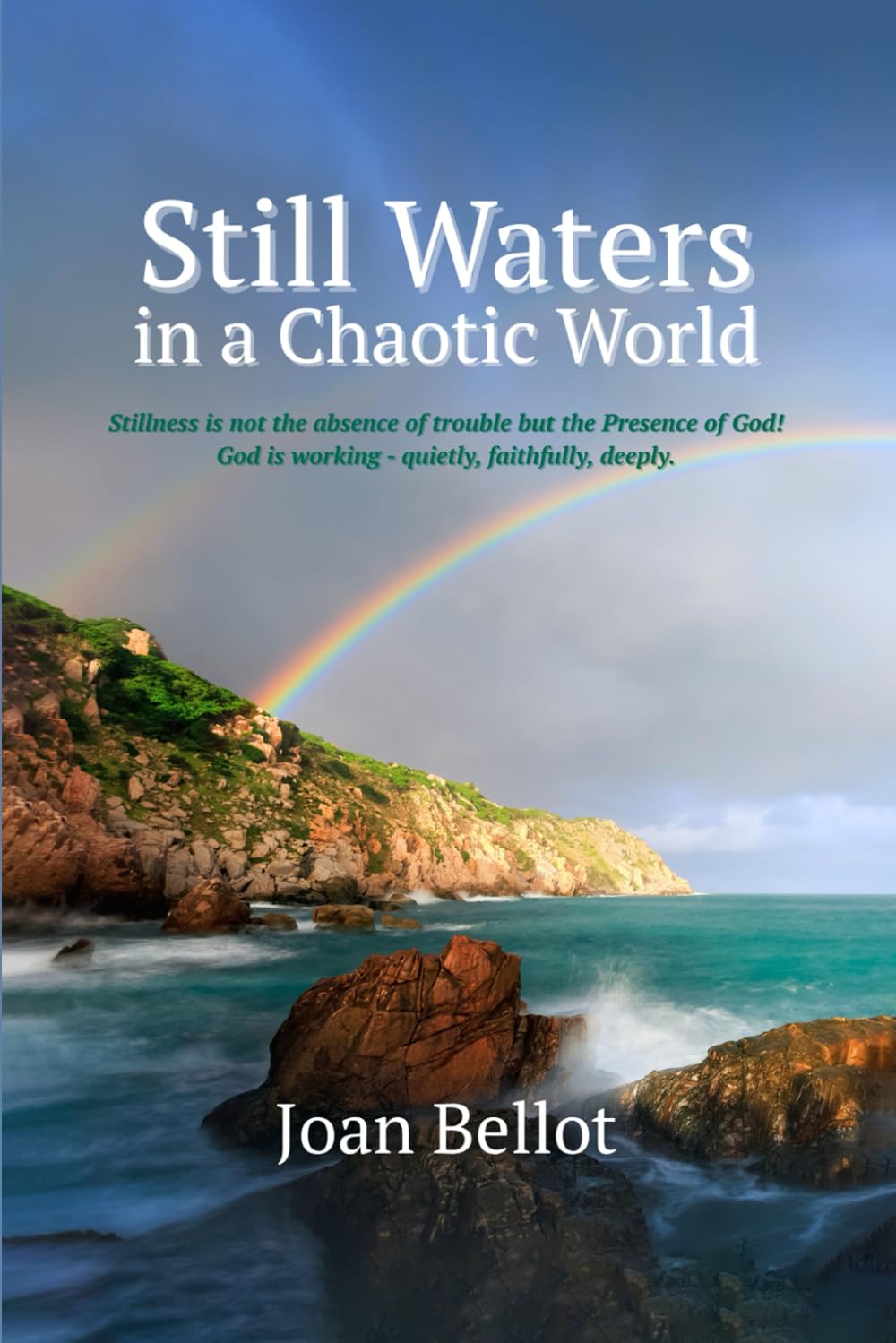 STILL WATERS IN A CHAOTIC WORLD: Finding God in the Midst of Chaos