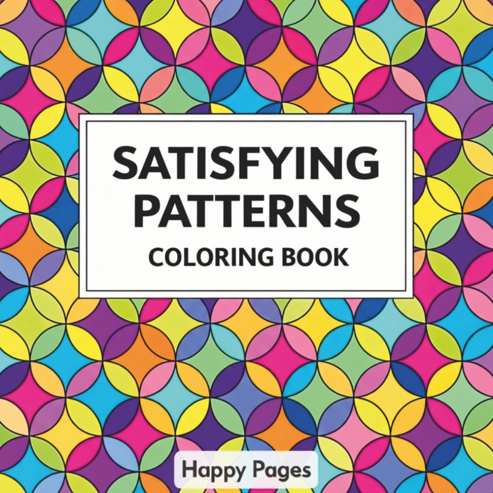 Satisfying Patterns Coloring Book: Simple Geometric I Bold and Easy I Mindfulness for Adults and Teens I Comfy I Cozy Pattern I Relaxation Design