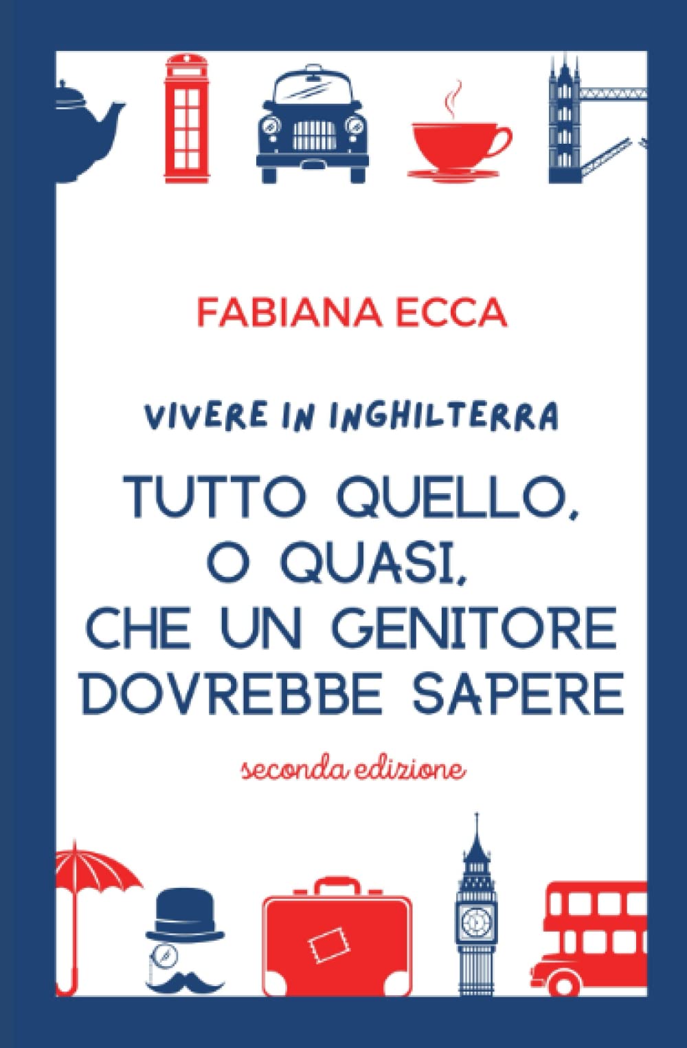 Vivere in Inghilterra - Tutto quello, o quasi, che un genitore dovrebbe sapere: Guide pratiche di Mamma Far and Away (I LIBRI DI MAMMA FAR AND AWAY)