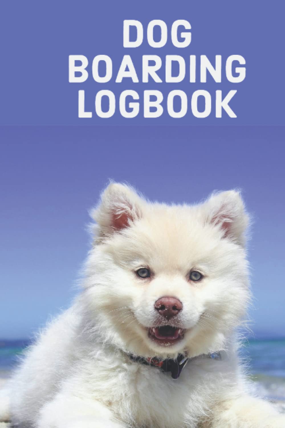Dog Boarding Logbook: Pet Sitting Business Journal | Dog Walking Log / Appointment Book for Your Dog Boarding Business