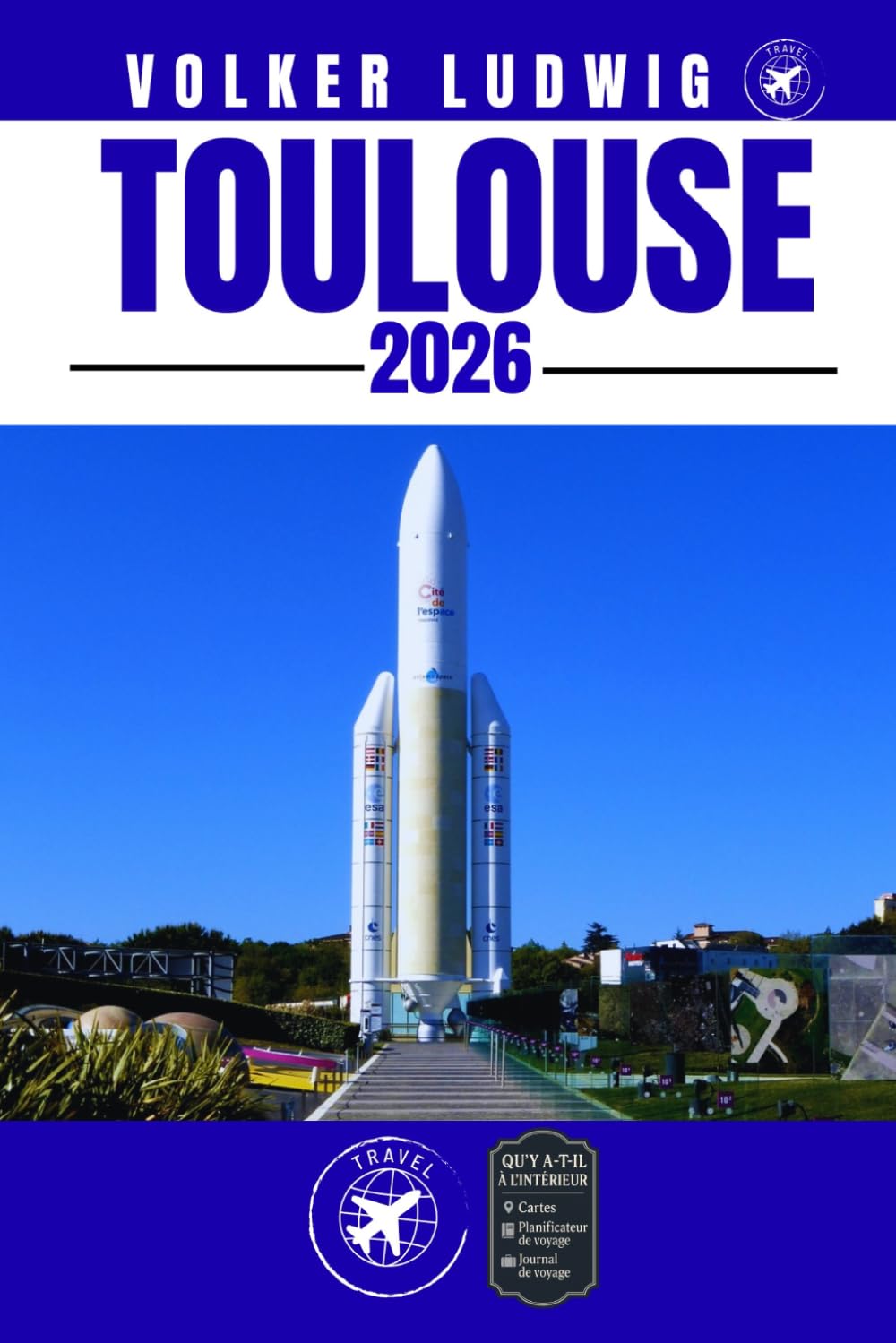 TOULOUSE GUIDE DE VOYAGE: Découvrez les principales attractions, les activités de plein air, les trésors cachés et les excursions d'une journée pour les voyageurs aventureux.