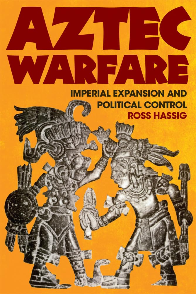 Aztec Warfare: Imperial Expansion and Political Control: 188 (The Civilization of the American Indian Series)