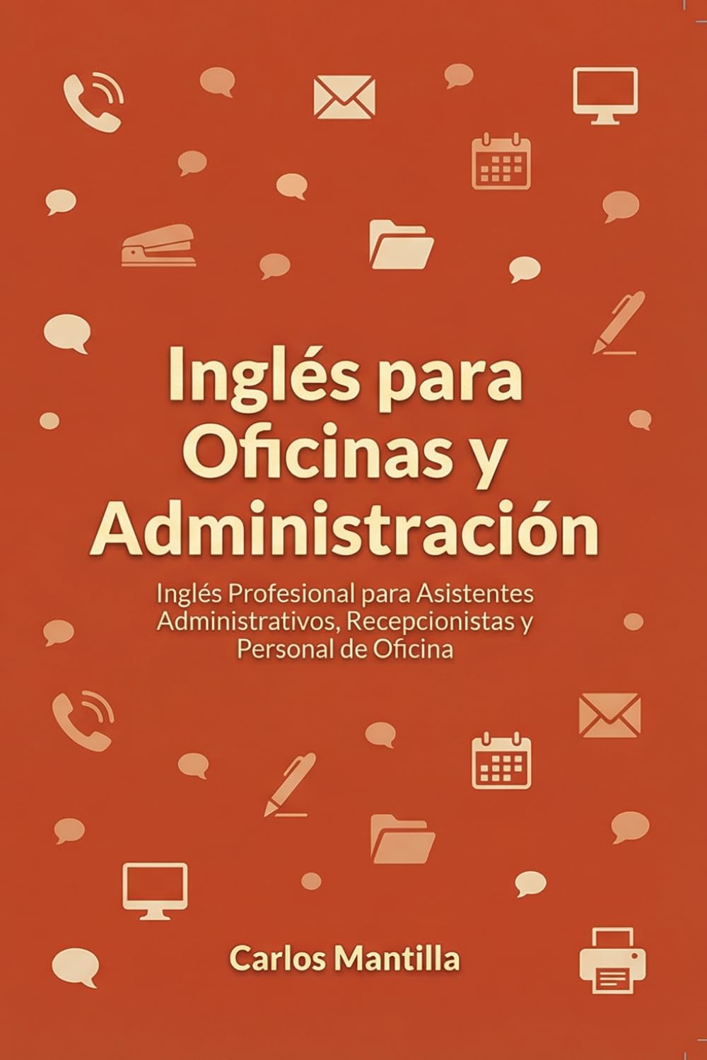 Inglés para Oficinas y Administración: Inglés Profesional para Asistentes Administrativos, Recepcionistas y Personal de Oficina