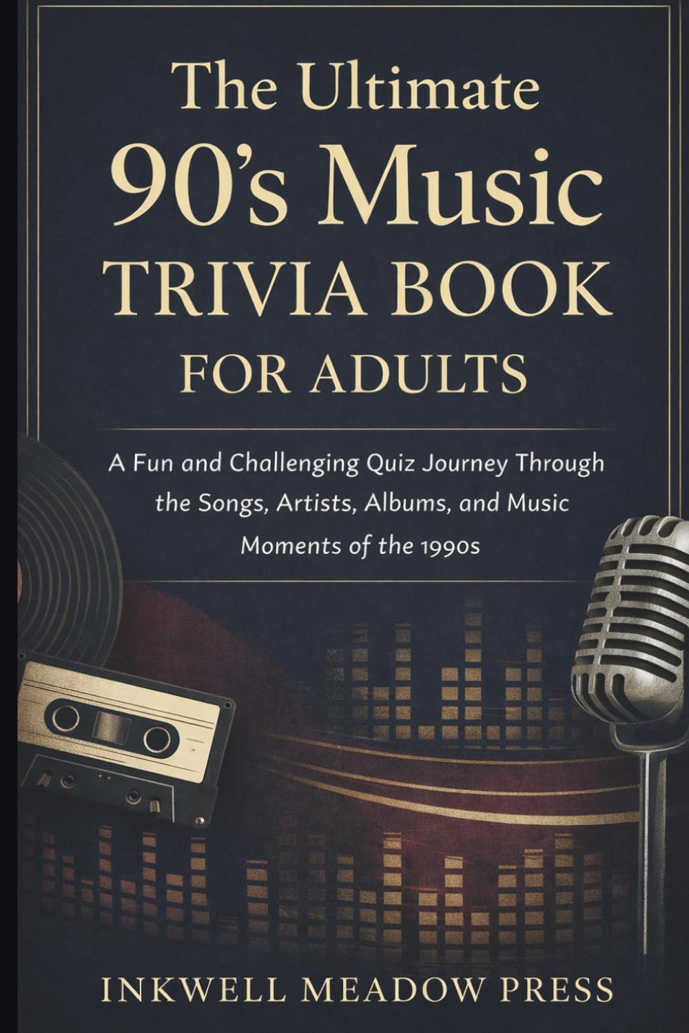 The Ultimate 90's Music Trivia Book for Adults: A Fun and Challenging Quiz Journey Through the Songs, Artists, Albums and Music Moments of the 1990's