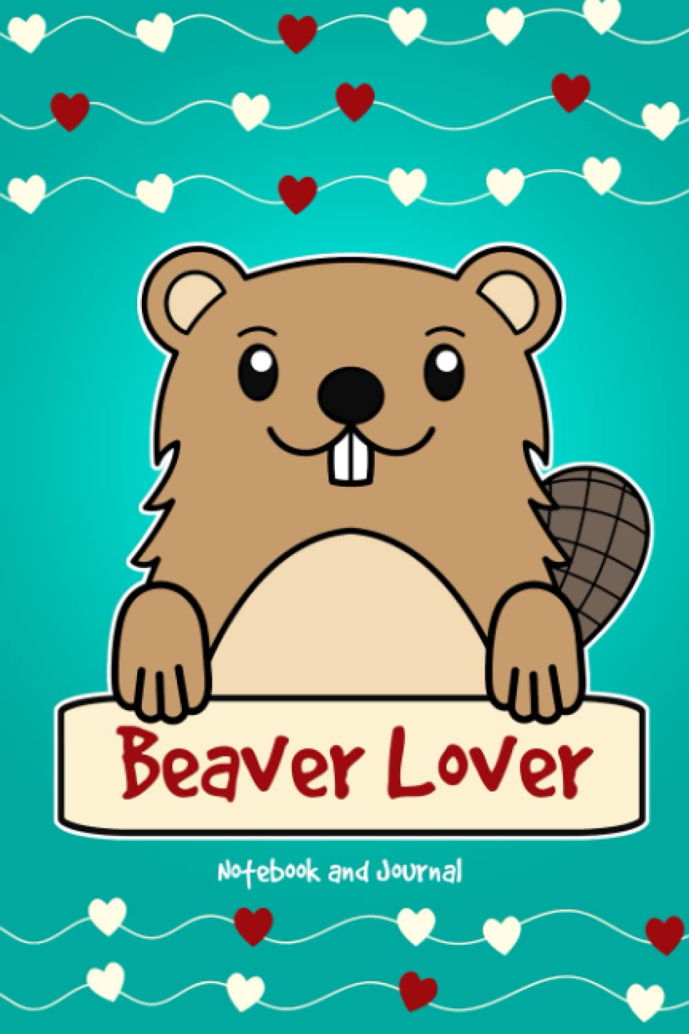 Beaver Lover Notebook and Journal: 120-Page Lined Notebook for Writing and Journaling (6 x 9) (Beaver Notebook)