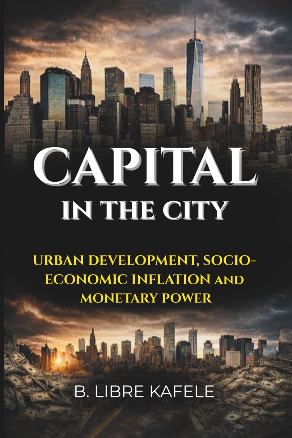CAPITAL IN THE CITY: Urban Development, Socio-Economic Inflation and Monetary Power