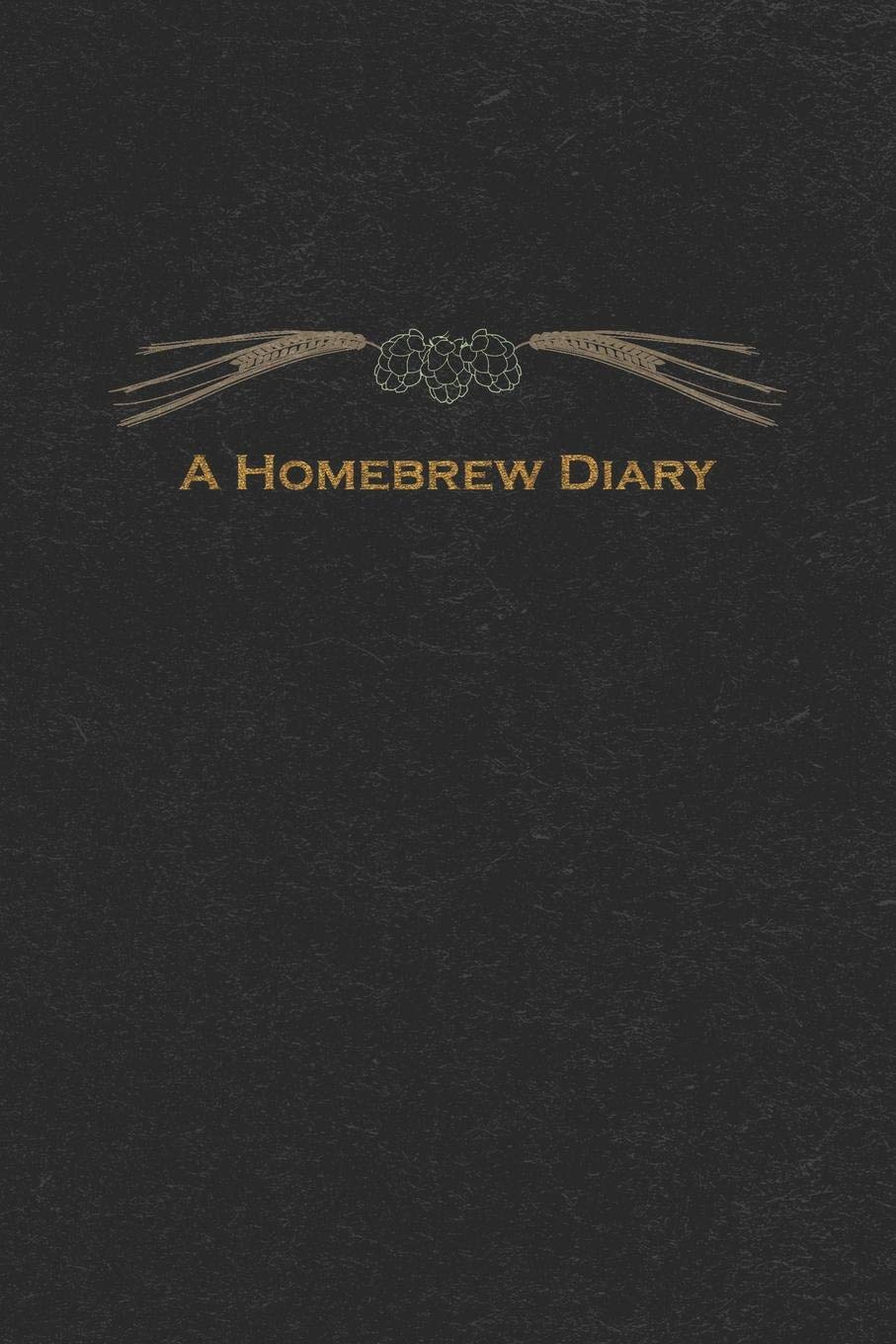 A Homebrew Diary: Beer Brewing Logbook and Recipe Book