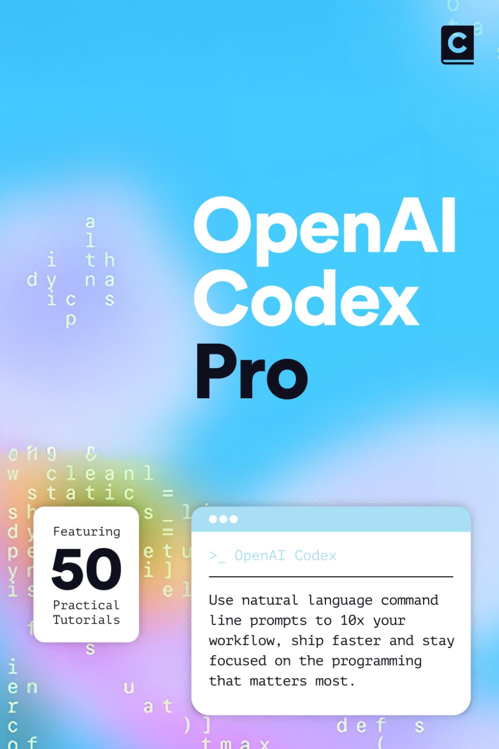 OpenAI Codex Pro: Use natural language command line prompts to 10x your workflow, ship faster and stay focused on the programming that matters most. (AI Coding)