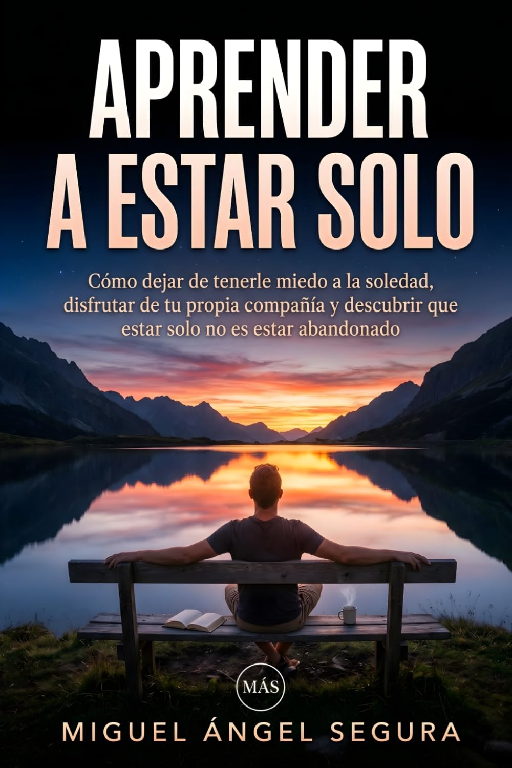 Aprender a estar solo: Cómo dejar de tenerle miedo a la soledad, disfrutar de tu propia compañía y descubrir que estar solo no es estar abandonado (Vivir fuera del sistema)