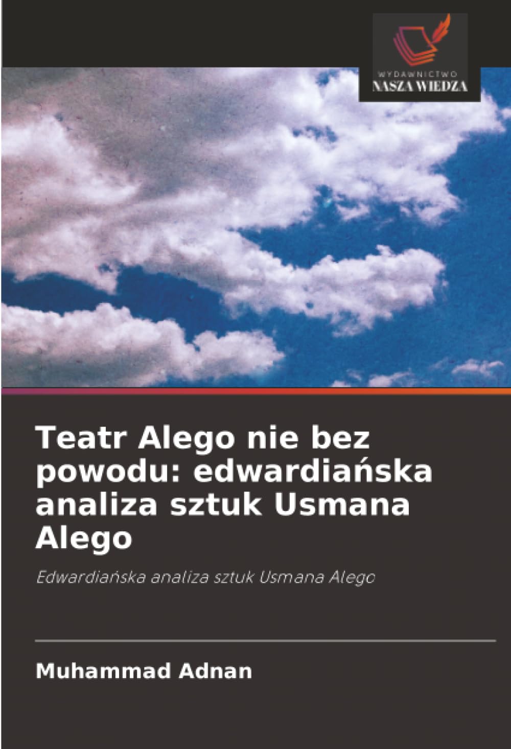 Teatr Alego nie bez powodu: edwardia¿ska analiza sztuk Usmana Alego: Edwardia¿ska analiza sztuk Usmana Alego